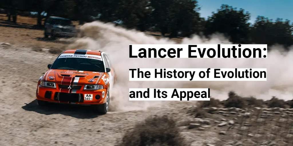 Lancer Evolution: The History of Evolution and Its Appeal