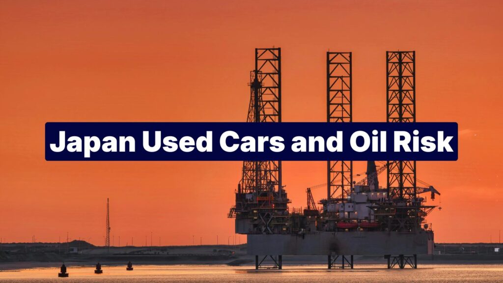 How Iran–America Tensions and Rising Oil Prices Affect Japan Used Car Imports — And Why Smart Dealers Still Buy from Japan